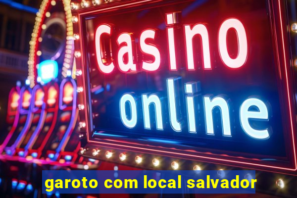 garoto com local salvador